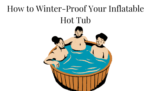 How to Winter-Proof Your Inflatable Hot Tub